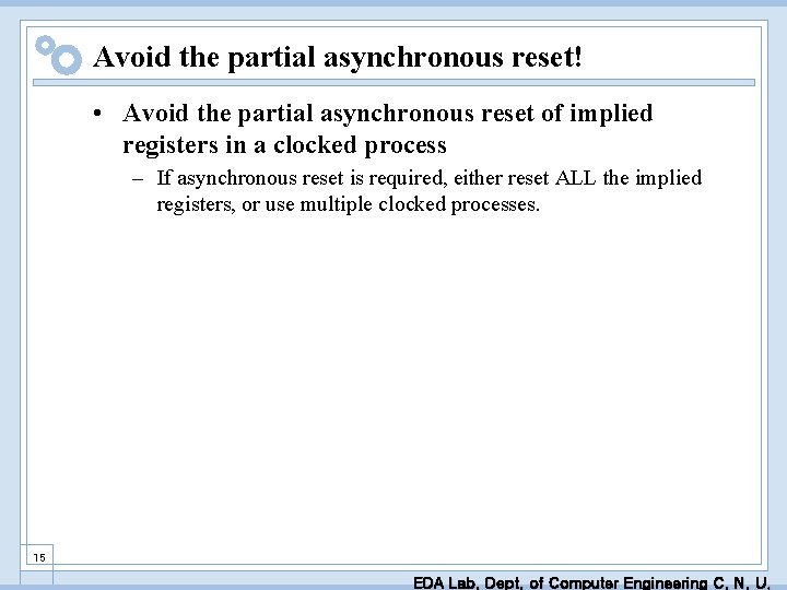 Avoid the partial asynchronous reset! • Avoid the partial asynchronous reset of implied registers