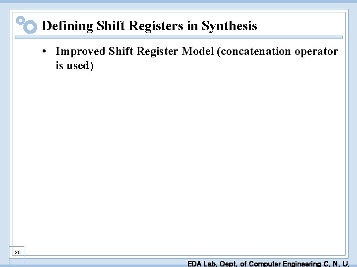 Defining Shift Registers in Synthesis • Improved Shift Register Model (concatenation operator is used)