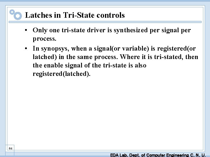 Latches in Tri-State controls • Only one tri-state driver is synthesized per signal per