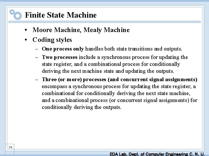 Finite State Machine • Moore Machine, Mealy Machine • Coding styles – One process
