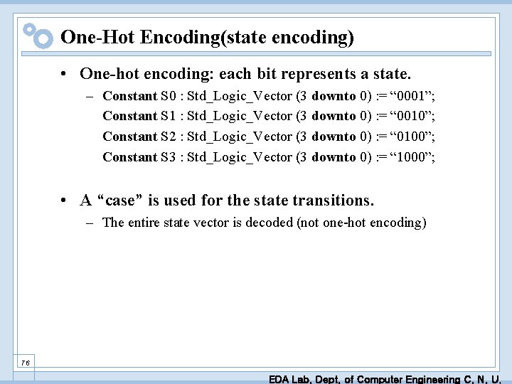 One-Hot Encoding(state encoding) • One-hot encoding: each bit represents a state. – Constant S