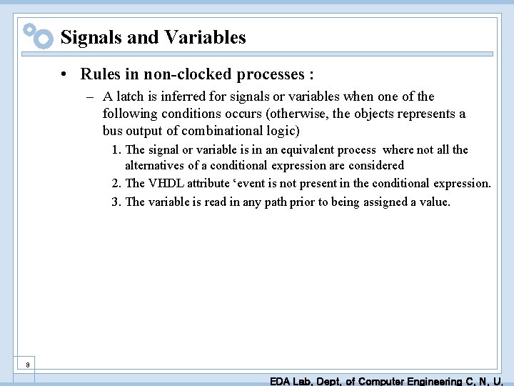 Signals and Variables • Rules in non-clocked processes : – A latch is inferred