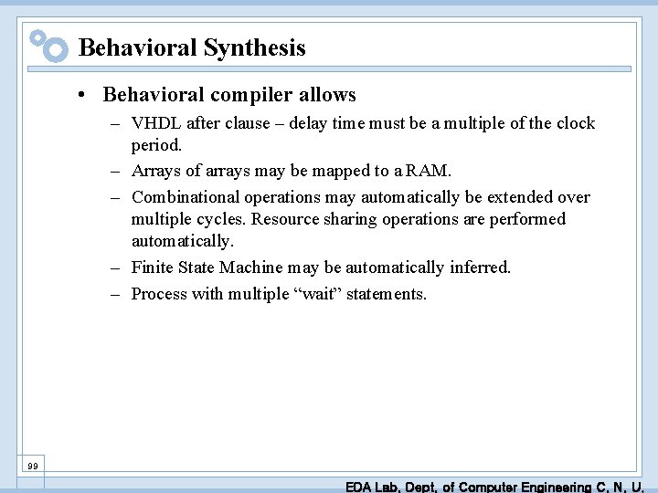 Behavioral Synthesis • Behavioral compiler allows – VHDL after clause – delay time must