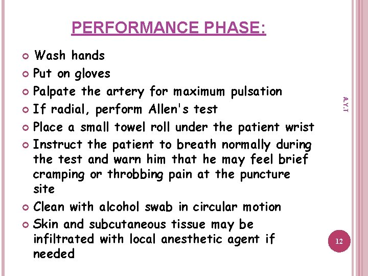 PERFORMANCE PHASE: Wash hands Put on gloves Palpate the artery for maximum pulsation If