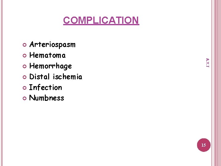 COMPLICATION Arteriospasm Hematoma Hemorrhage Distal ischemia Infection Numbness A. Y. T 15 