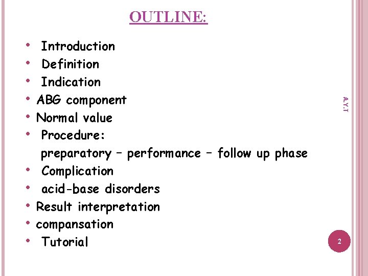 OUTLINE: • • • Introduction Definition Indication ABG component Normal value Procedure: preparatory –