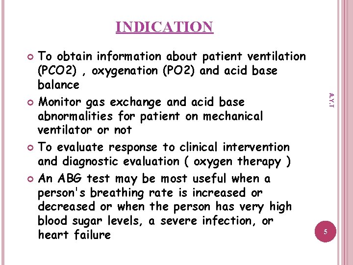 INDICATION To obtain information about patient ventilation (PCO 2) , oxygenation (PO 2) and