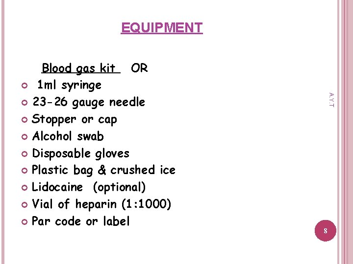 EQUIPMENT A. Y. T Blood gas kit OR 1 ml syringe 23 -26 gauge