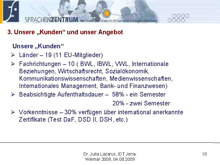 3. Unsere „Kunden“ und unser Angebot Unsere „Kunden“ Ø Länder – 19 (11 EU-Mitglieder)