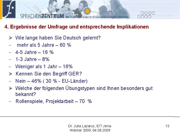 4. Ergebnisse der Umfrage und entsprechende Implikationen Ø Ø Ø Wie lange haben Sie