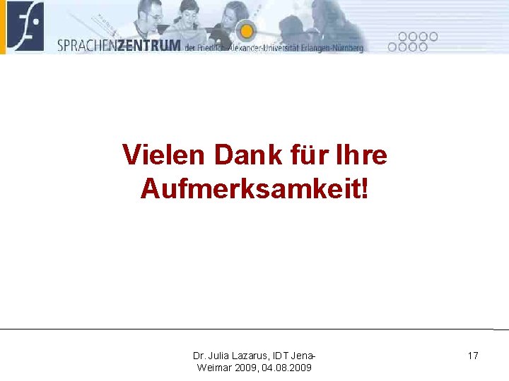 Vielen Dank für Ihre Aufmerksamkeit! Dr. Julia Lazarus, IDT Jena. Weimar 2009, 04. 08.