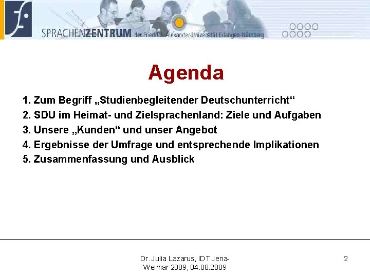 Agenda 1. Zum Begriff „Studienbegleitender Deutschunterricht“ 2. SDU im Heimat- und Zielsprachenland: Ziele und