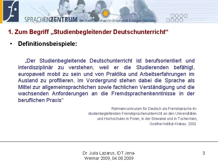 1. Zum Begriff „Studienbegleitender Deutschunterricht“ • Definitionsbeispiele: „Der Studienbegleitende Deutschunterricht ist berufsorientiert und interdisziplinär