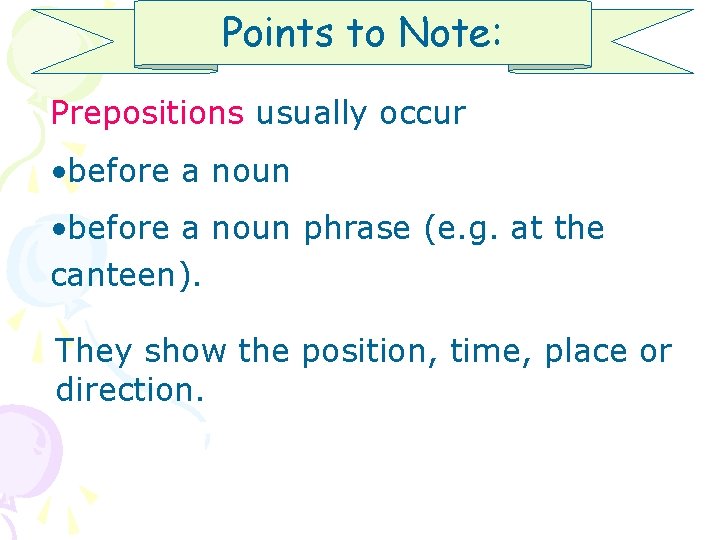 Points to Note: Prepositions usually occur • before a noun phrase (e. g. at