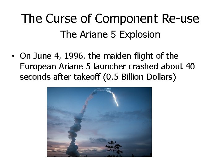 The Curse of Component Re-use The Ariane 5 Explosion • On June 4, 1996,