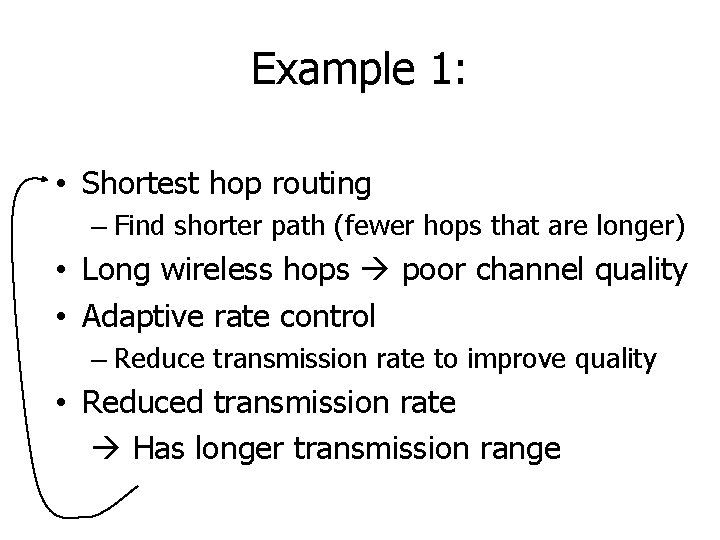 Example 1: • Shortest hop routing – Find shorter path (fewer hops that are