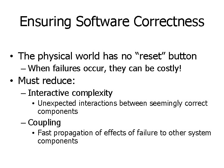 Ensuring Software Correctness • The physical world has no “reset” button – When failures