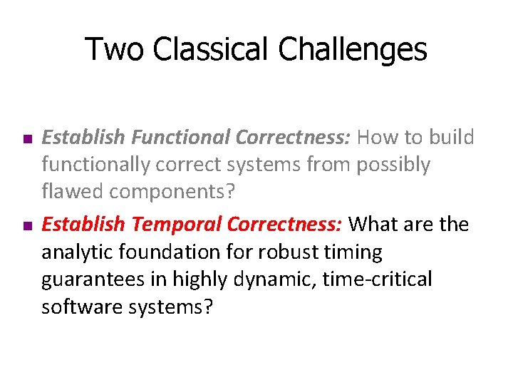 Two Classical Challenges n n Establish Functional Correctness: How to build functionally correct systems