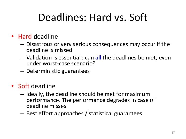 Deadlines: Hard vs. Soft • Hard deadline – Disastrous or very serious consequences may