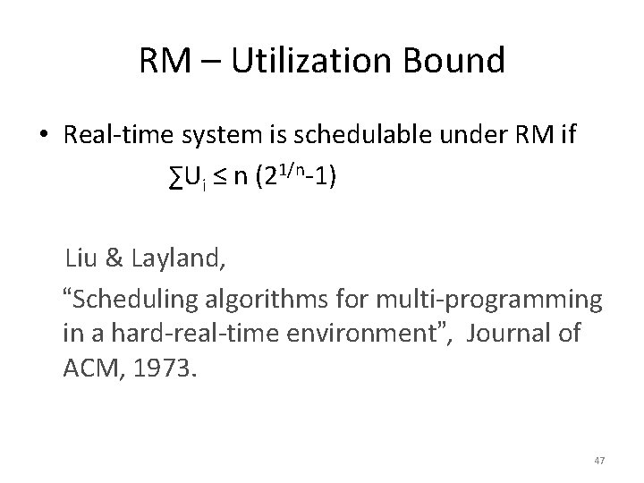 RM – Utilization Bound • Real-time system is schedulable under RM if ∑Ui ≤