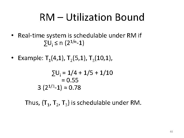 RM – Utilization Bound • Real-time system is schedulable under RM if ∑Ui ≤