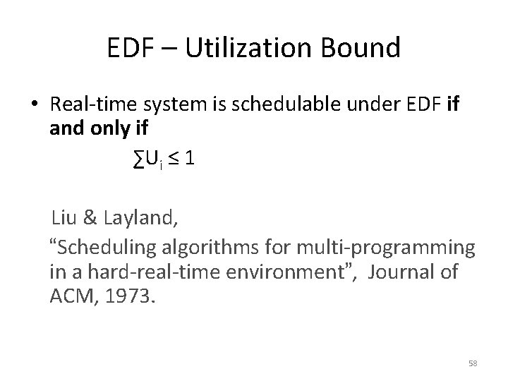 EDF – Utilization Bound • Real-time system is schedulable under EDF if and only