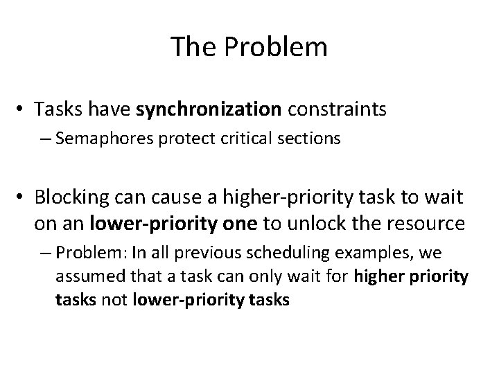 The Problem • Tasks have synchronization constraints – Semaphores protect critical sections • Blocking