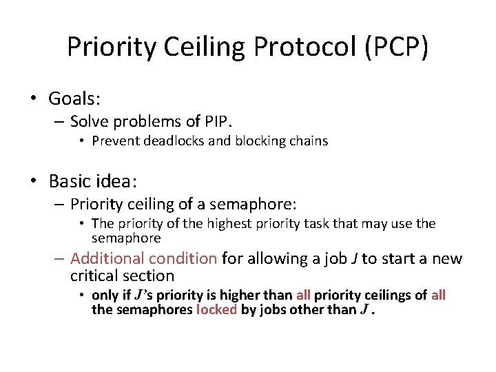 Priority Ceiling Protocol (PCP) • Goals: – Solve problems of PIP. • Prevent deadlocks