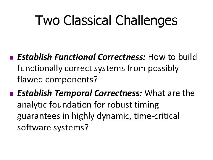 Two Classical Challenges n n Establish Functional Correctness: How to build functionally correct systems