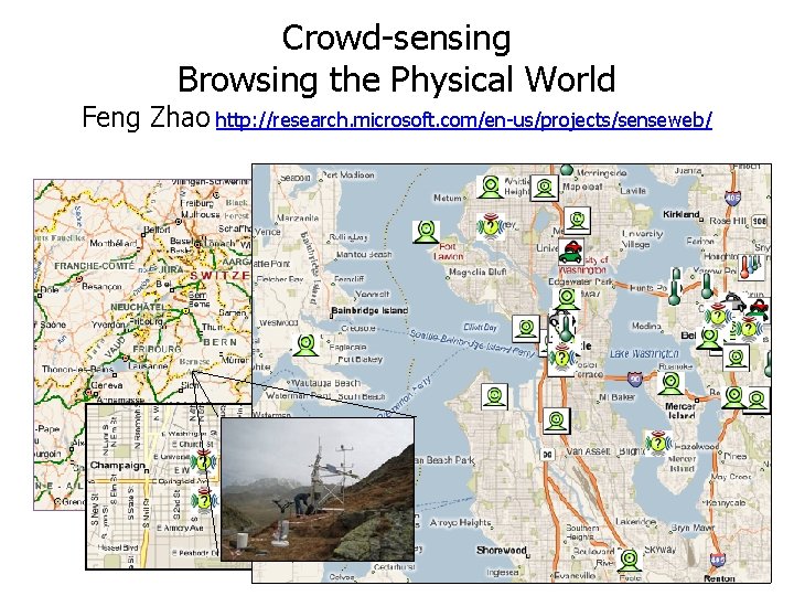 Crowd-sensing Browsing the Physical World Feng Zhao http: //research. microsoft. com/en-us/projects/senseweb/ 