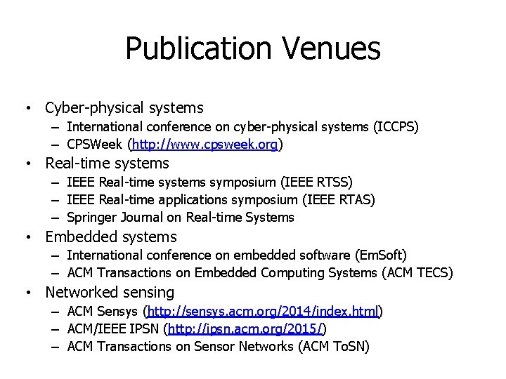 Publication Venues • Cyber-physical systems – International conference on cyber-physical systems (ICCPS) – CPSWeek