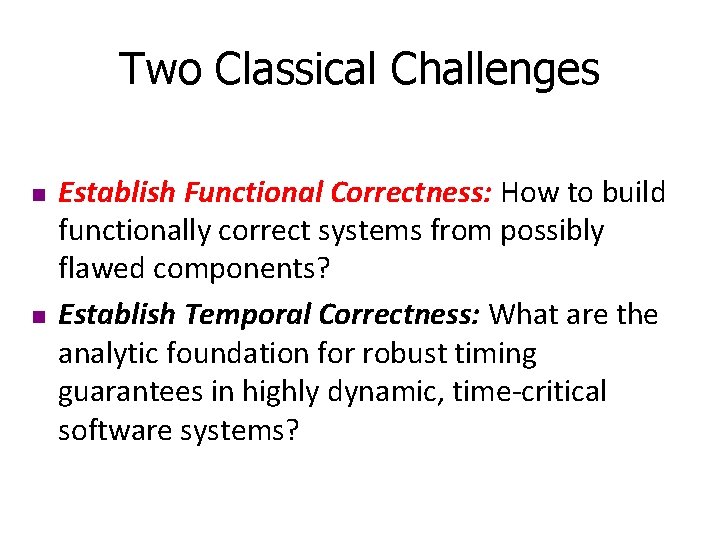 Two Classical Challenges n n Establish Functional Correctness: How to build functionally correct systems
