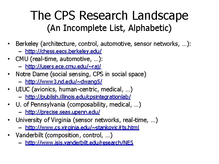 The CPS Research Landscape (An Incomplete List, Alphabetic) • Berkeley (architecture, control, automotive, sensor