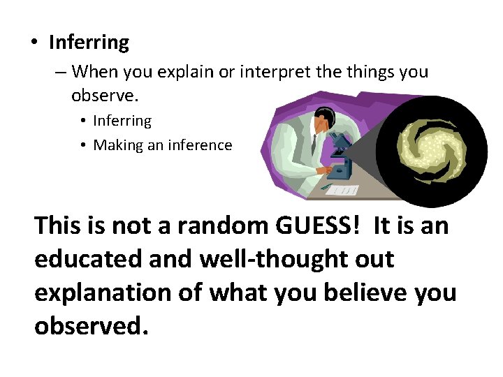  • Inferring – When you explain or interpret the things you observe. •