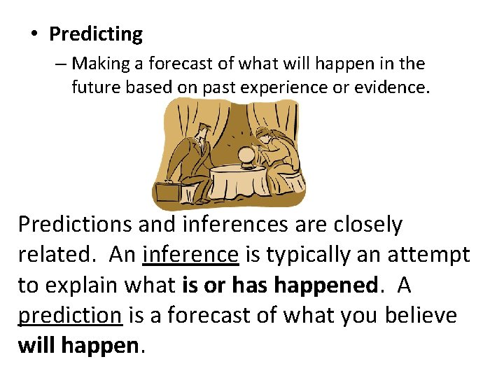  • Predicting – Making a forecast of what will happen in the future