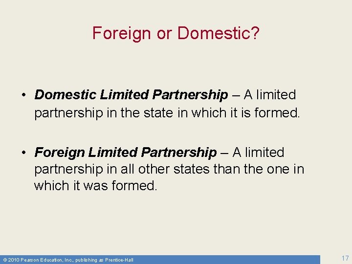 Foreign or Domestic? • Domestic Limited Partnership – A limited partnership in the state