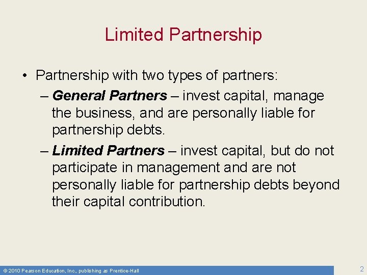 Limited Partnership • Partnership with two types of partners: – General Partners – invest