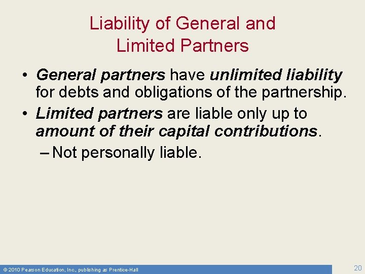 Liability of General and Limited Partners • General partners have unlimited liability for debts