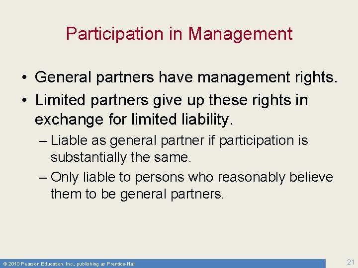 Participation in Management • General partners have management rights. • Limited partners give up