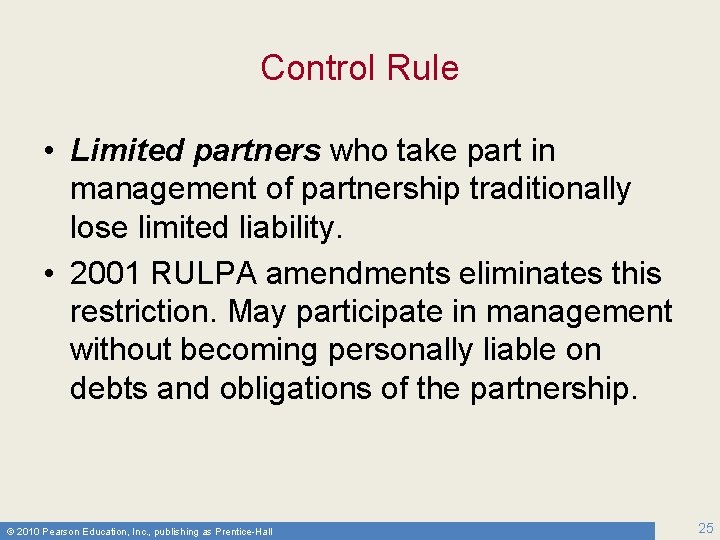 Control Rule • Limited partners who take part in management of partnership traditionally lose