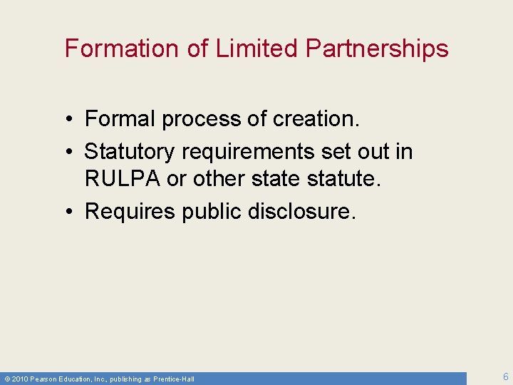 Formation of Limited Partnerships • Formal process of creation. • Statutory requirements set out