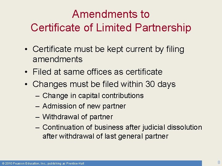 Amendments to Certificate of Limited Partnership • Certificate must be kept current by filing