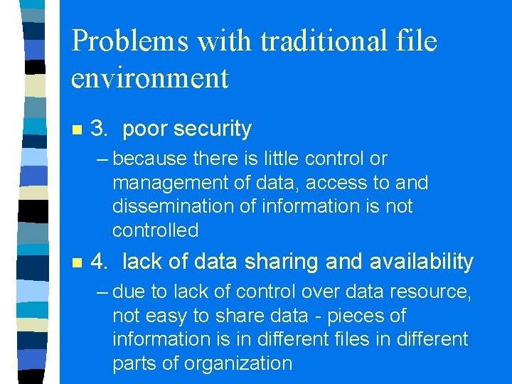 Problems with traditional file environment n 3. poor security – because there is little