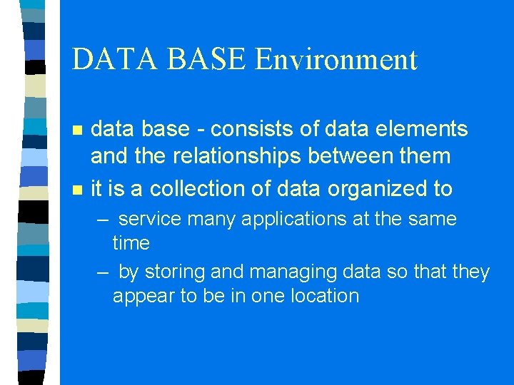 DATA BASE Environment n n data base - consists of data elements and the
