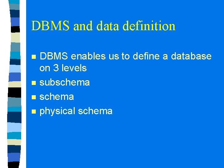 DBMS and data definition n n DBMS enables us to define a database on