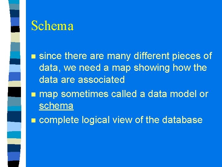 Schema n n n since there are many different pieces of data, we need