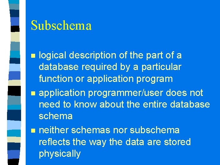 Subschema n n n logical description of the part of a database required by