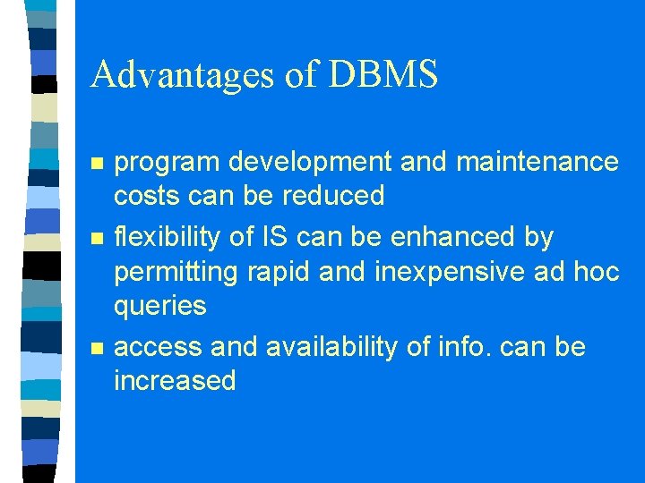 Advantages of DBMS n n n program development and maintenance costs can be reduced