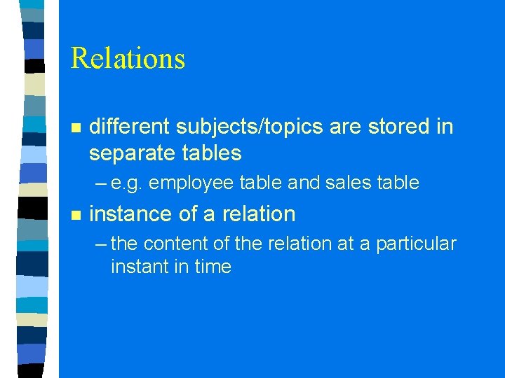 Relations n different subjects/topics are stored in separate tables – e. g. employee table