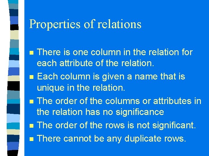 Properties of relations n n n There is one column in the relation for